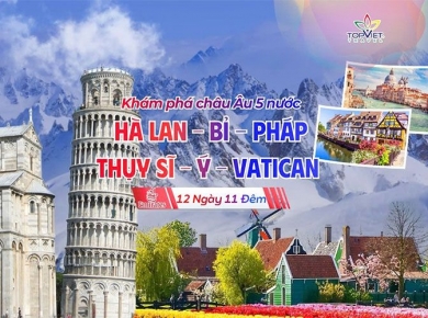 CHÂU ÂU 5 NƯỚC: HÀ LAN – BỈ – PHÁP – THỤY SĨ – Ý – VATICAN ( 14.05 & 11.06)