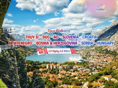 Chương trình Du Lịch : THỤY SĨ - ĐỨC - ÁO - SLOVENIA - CROATIA - MONTENEGRO - BOSNIA & HERZEGOVINA - SERBIA - HUNGARY