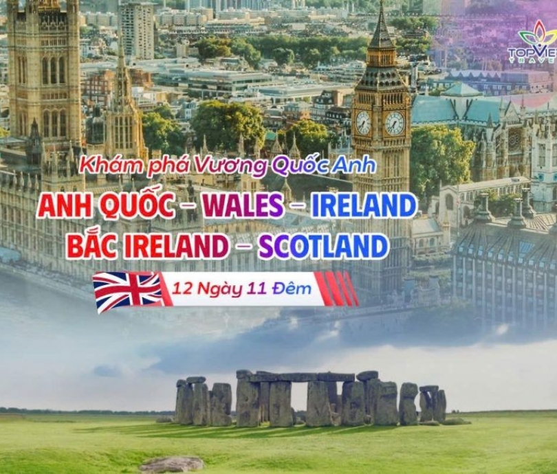 Chương trình du lịch Liên tuyến Khám Phá Vương Quốc Anh - Ireland: ANH QUỐC – XỨ WALES – IRELAND – BẮC IRELAND – SCOTLAND