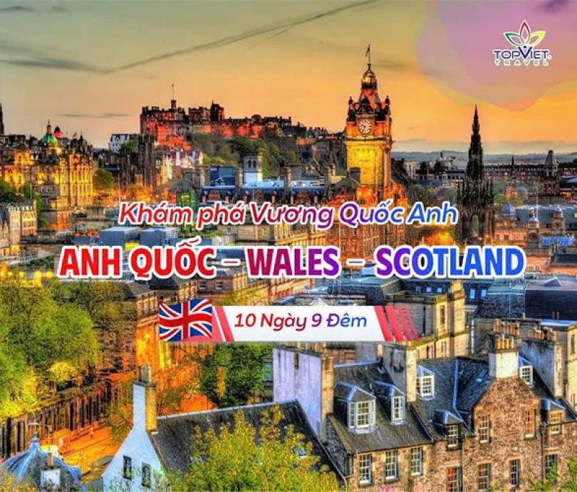 KHÁM PHÁ VƯƠNG QUỐC ANH: ANH QUỐC – XỨ WALES – SCOTLAND 2026