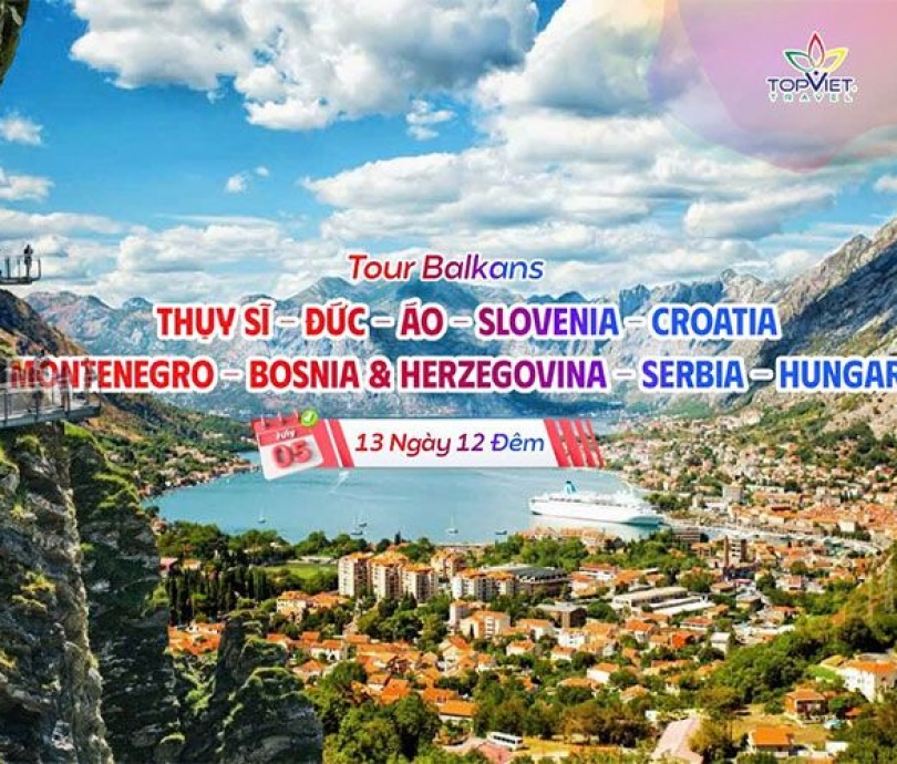 Chương trình Du Lịch : THỤY SĨ - ĐỨC - ÁO - SLOVENIA - CROATIA - MONTENEGRO - BOSNIA & HERZEGOVINA - SERBIA - HUNGARY