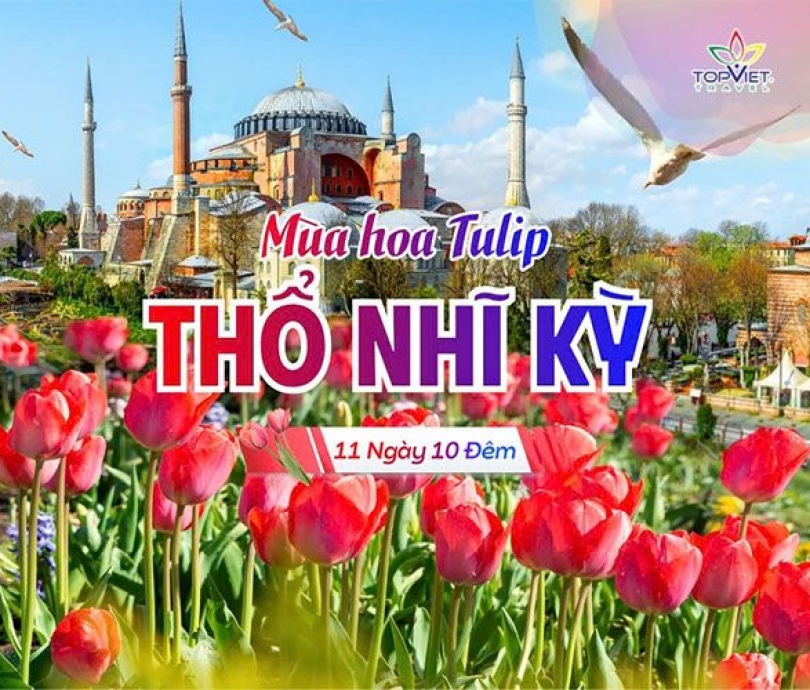 Chương trình du lịch khám phá những vùng đất mới THỔ NHĨ KỲ - MÙA HOA TULIP - MỞ CỬA VÀO HUYỀN THOẠI